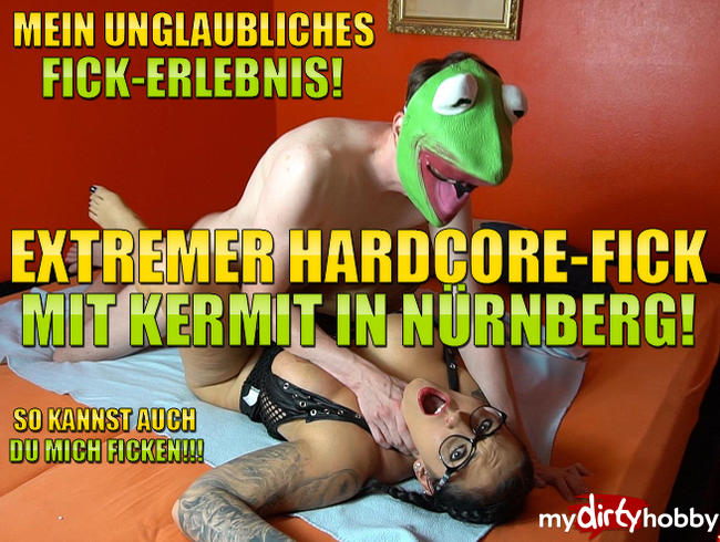Mein Unglaubliches Fick Erlebnis! Extremer Hardcore Fick mit Kermit in Nürnberg!